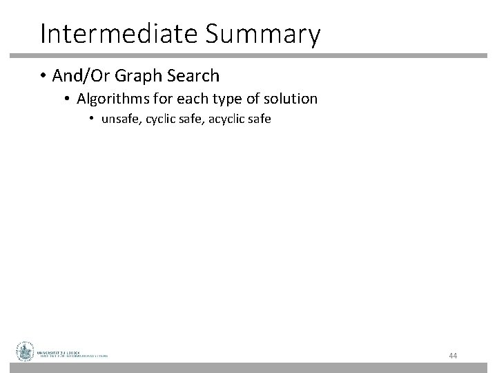 Intermediate Summary • And/Or Graph Search • Algorithms for each type of solution • Intermediate Summary • And/Or Graph Search • Algorithms for each type of solution •