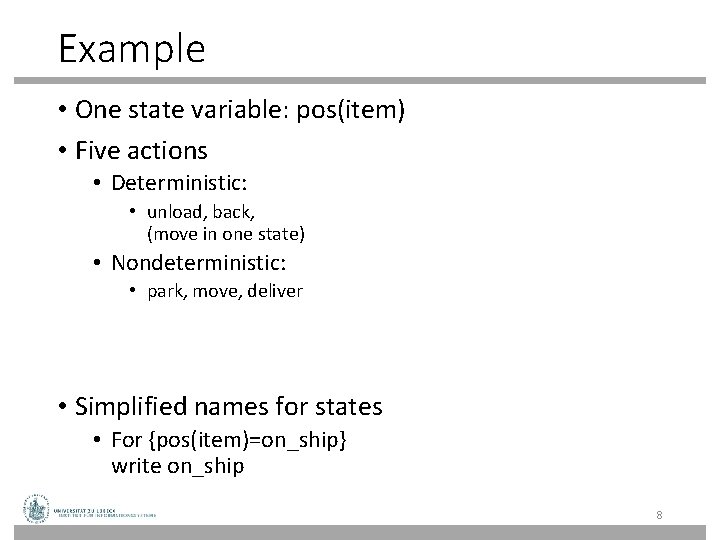 Example • One state variable: pos(item) • Five actions • Deterministic: • unload, back, Example • One state variable: pos(item) • Five actions • Deterministic: • unload, back,