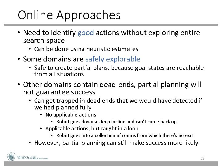 Online Approaches • Need to identify good actions without exploring entire search space • Online Approaches • Need to identify good actions without exploring entire search space •