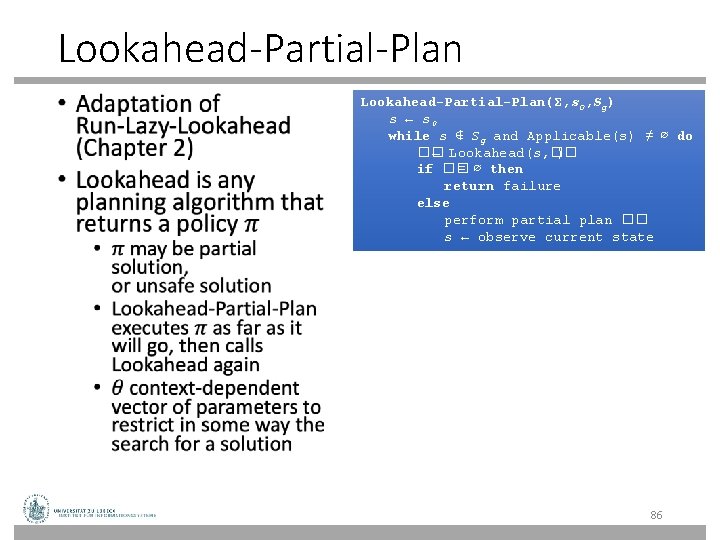 Lookahead-Partial-Plan • Lookahead-Partial-Plan(Σ, s 0, Sg) s ← s 0 while s ∉ Sg Lookahead-Partial-Plan • Lookahead-Partial-Plan(Σ, s 0, Sg) s ← s 0 while s ∉ Sg
