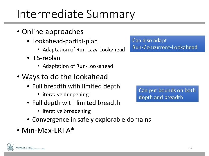 Intermediate Summary • Online approaches • Lookahead-partial-plan • Adaptation of Run-Lazy-Lookahead Can also adapt Intermediate Summary • Online approaches • Lookahead-partial-plan • Adaptation of Run-Lazy-Lookahead Can also adapt