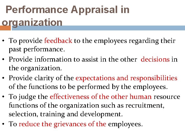 Performance Appraisal in organization • To provide feedback to the employees regarding their past