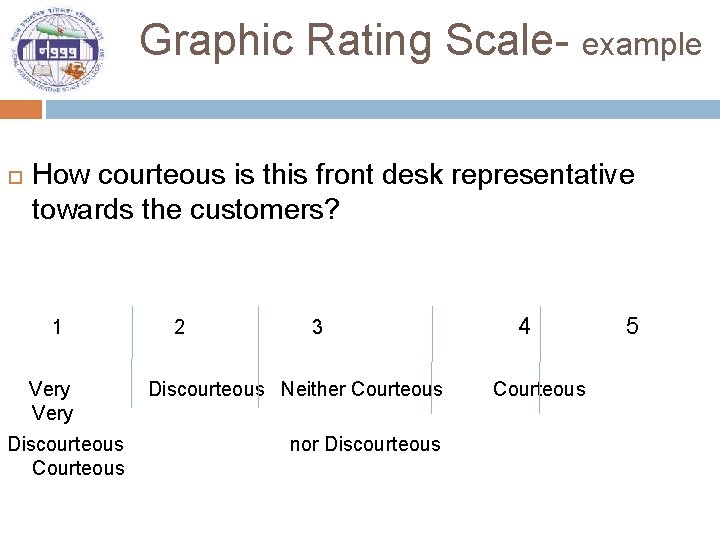 Graphic Rating Scale- example How courteous is this front desk representative towards the customers?