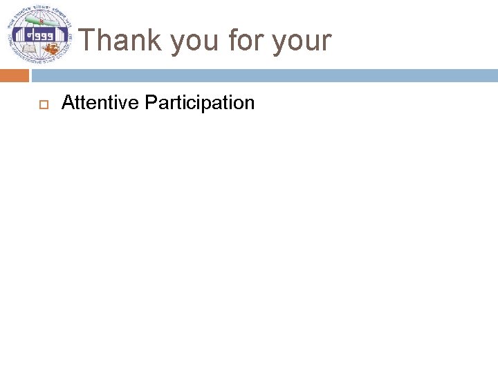 Thank you for your Attentive Participation 