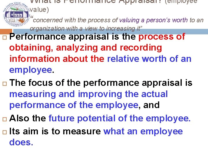 What is Performance Appraisal? (employee value) “concerned with the process of valuing a person’s