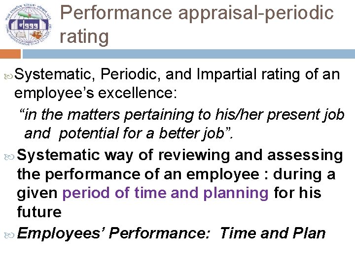 Performance appraisal-periodic rating Systematic, Periodic, and Impartial rating of an employee’s excellence: “in the