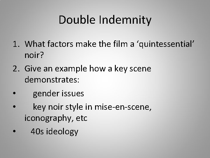 Double Indemnity 1. What factors make the film a ‘quintessential’ noir? 2. Give an