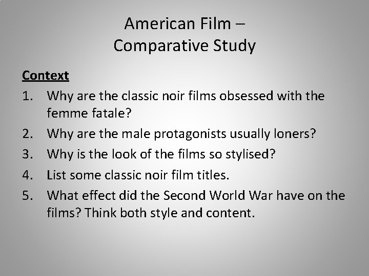 American Film – Comparative Study Context 1. Why are the classic noir films obsessed