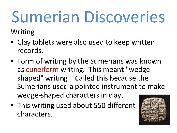Sumerian Discoveries Writing • Clay tablets were also used to keep written records. • Sumerian Discoveries Writing • Clay tablets were also used to keep written records. •