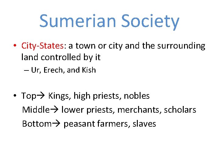 Sumerian Society • City-States: a town or city and the surrounding land controlled by Sumerian Society • City-States: a town or city and the surrounding land controlled by