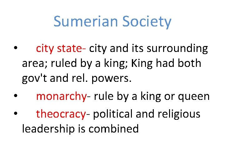 Sumerian Society city state- city and its surrounding area; ruled by a king; King Sumerian Society city state- city and its surrounding area; ruled by a king; King