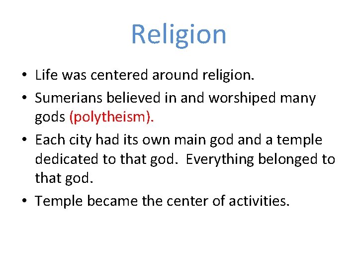 Religion • Life was centered around religion. • Sumerians believed in and worshiped many Religion • Life was centered around religion. • Sumerians believed in and worshiped many