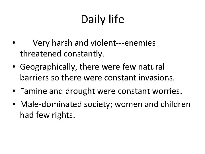 Daily life Very harsh and violent---enemies threatened constantly. • Geographically, there were few natural Daily life Very harsh and violent---enemies threatened constantly. • Geographically, there were few natural