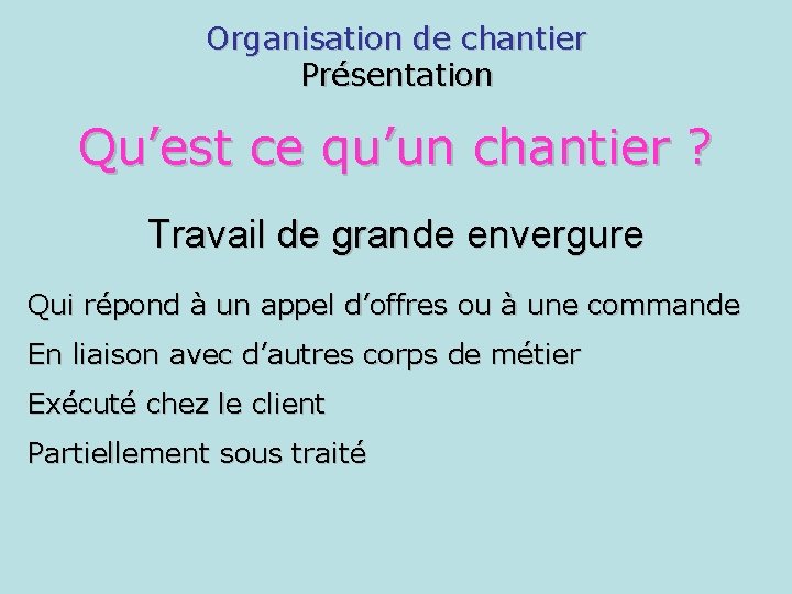 Organisation de chantier Présentation Qu’est ce qu’un chantier ? Travail de grande envergure Qui