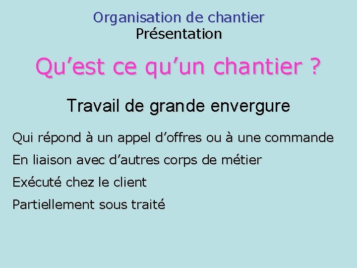 Organisation de chantier Présentation Qu’est ce qu’un chantier ? Travail de grande envergure Qui