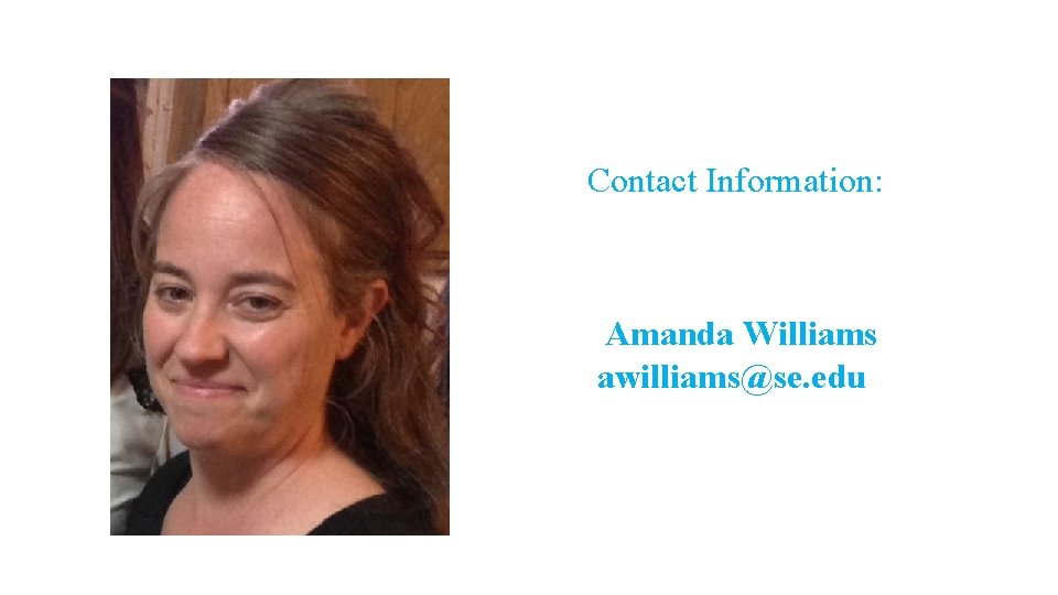 Contact Information: Amanda Williams awilliams@se. edu 