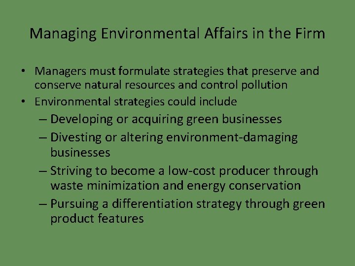 Managing Environmental Affairs in the Firm • Managers must formulate strategies that preserve and