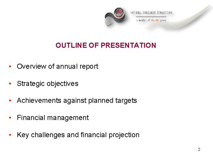 OUTLINE OF PRESENTATION • Overview of annual report • Strategic objectives • Achievements against