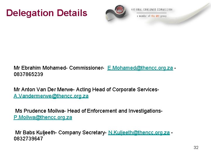 Delegation Details Mr Ebrahim Mohamed- Commissioner- E. Mohamed@thencc. org. za 0837865239 Mr Anton Van