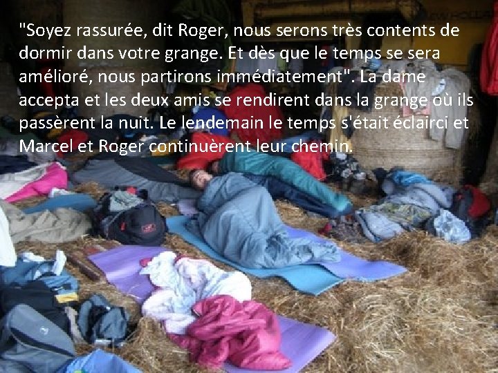 "Soyez rassurée, dit Roger, nous serons très contents de dormir dans votre grange. Et