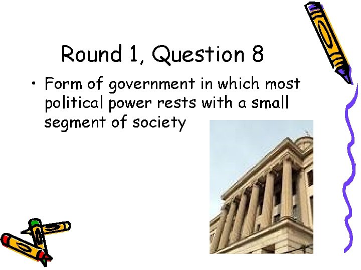 Round 1, Question 8 • Form of government in which most political power rests