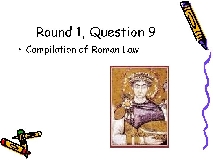 Round 1, Question 9 • Compilation of Roman Law 