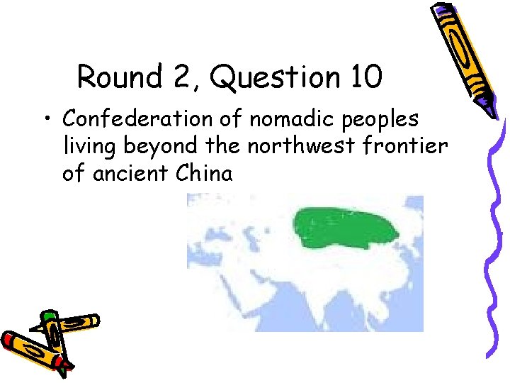 Round 2, Question 10 • Confederation of nomadic peoples living beyond the northwest frontier