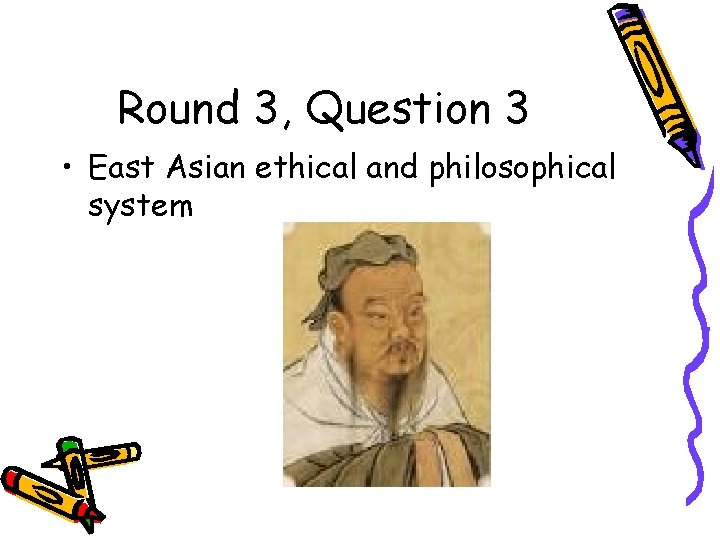 Round 3, Question 3 • East Asian ethical and philosophical system 