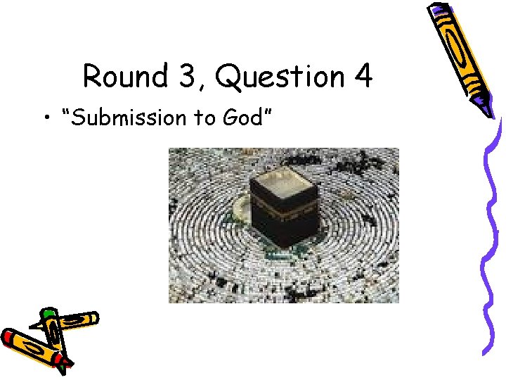 Round 3, Question 4 • “Submission to God” 