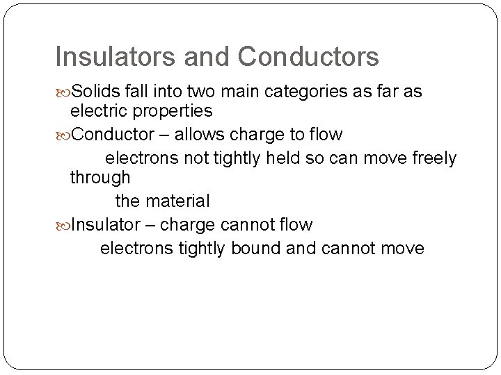Insulators and Conductors Solids fall into two main categories as far as electric properties