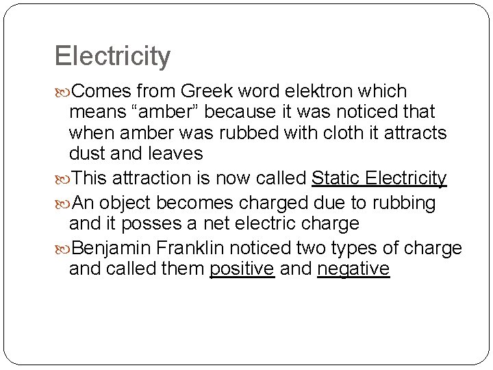 Electricity Comes from Greek word elektron which means “amber” because it was noticed that