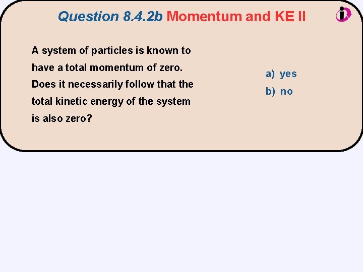 Question 8. 4. 2 b Momentum and KE II A system of particles is