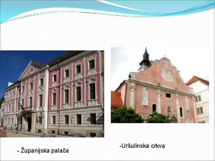 - Županijska palača -Uršulinska crkva 