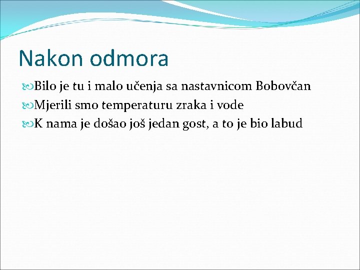 Nakon odmora Bilo je tu i malo učenja sa nastavnicom Bobovčan Mjerili smo temperaturu