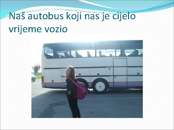 Naš autobus koji nas je cijelo vrijeme vozio 