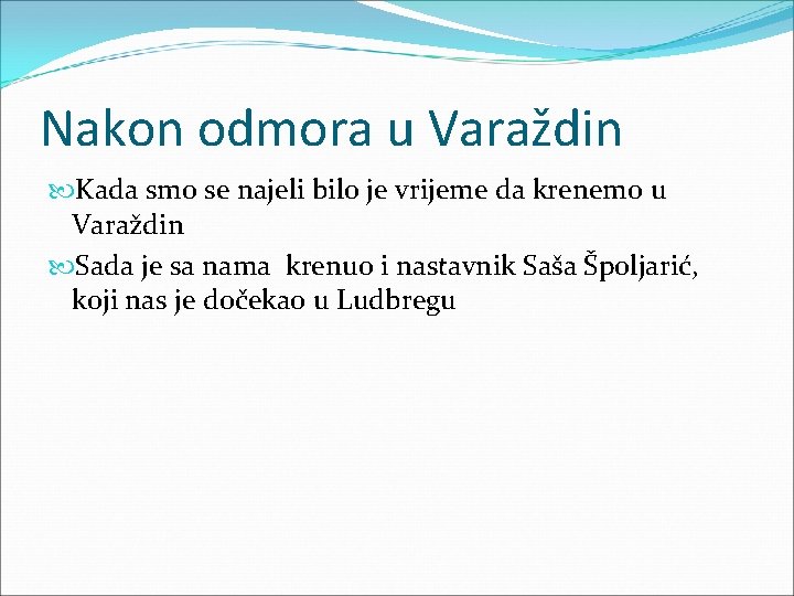 Nakon odmora u Varaždin Kada smo se najeli bilo je vrijeme da krenemo u