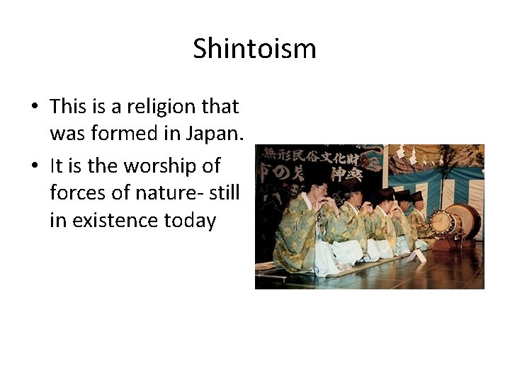 Shintoism • This is a religion that was formed in Japan. • It is