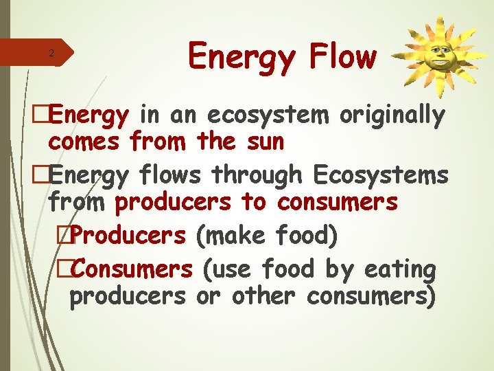 2 Energy Flow �Energy in an ecosystem originally comes from the sun �Energy flows