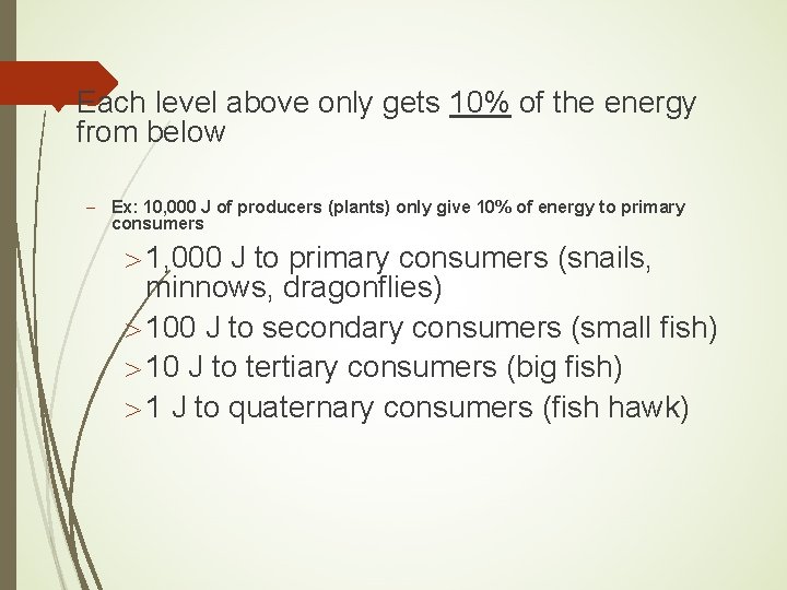 ¨ Each level above only gets 10% of the energy from below - Ex: