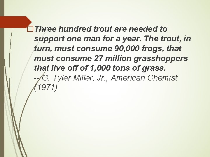 �Three hundred trout are needed to support one man for a year. The trout,