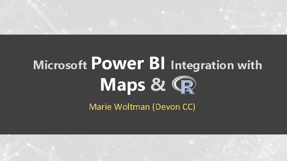 Microsoft Power BI Integration with Maps & Marie Woltman (Devon CC) 