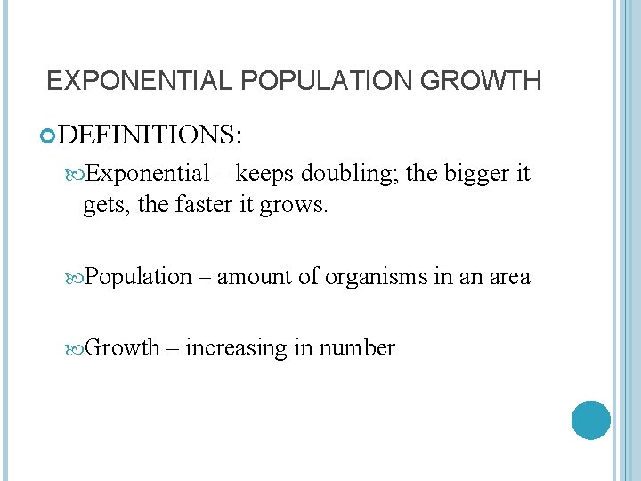 EXPONENTIAL POPULATION GROWTH DEFINITIONS: Exponential – keeps doubling; the bigger it gets, the faster