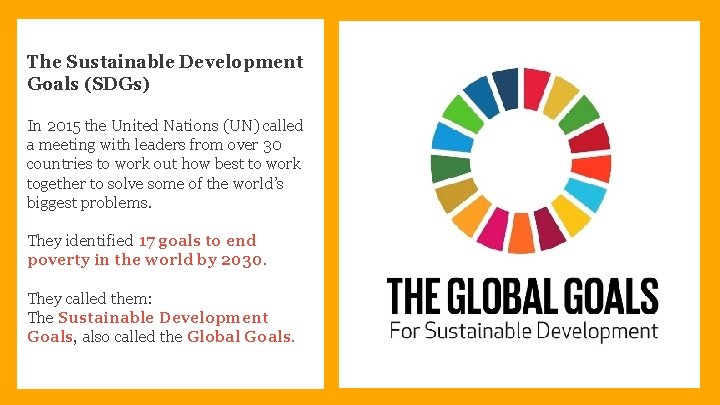 The Sustainable Development Goals (SDGs) In 2015 the United Nations (UN) called a meeting