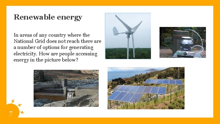 Renewable energy In areas of any country where the National Grid does not reach