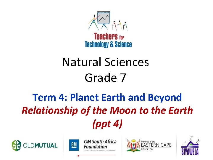 Natural Sciences Grade 7 Term 4: Planet Earth and Beyond Relationship of the Moon