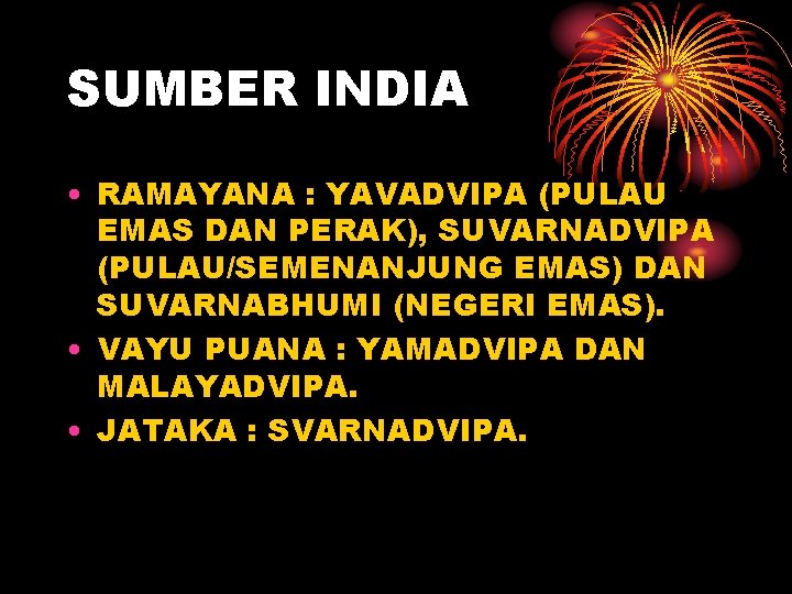 SUMBER INDIA • RAMAYANA : YAVADVIPA (PULAU EMAS DAN PERAK), SUVARNADVIPA (PULAU/SEMENANJUNG EMAS) DAN