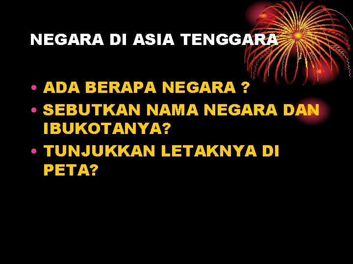 NEGARA DI ASIA TENGGARA • ADA BERAPA NEGARA ? • SEBUTKAN NAMA NEGARA DAN