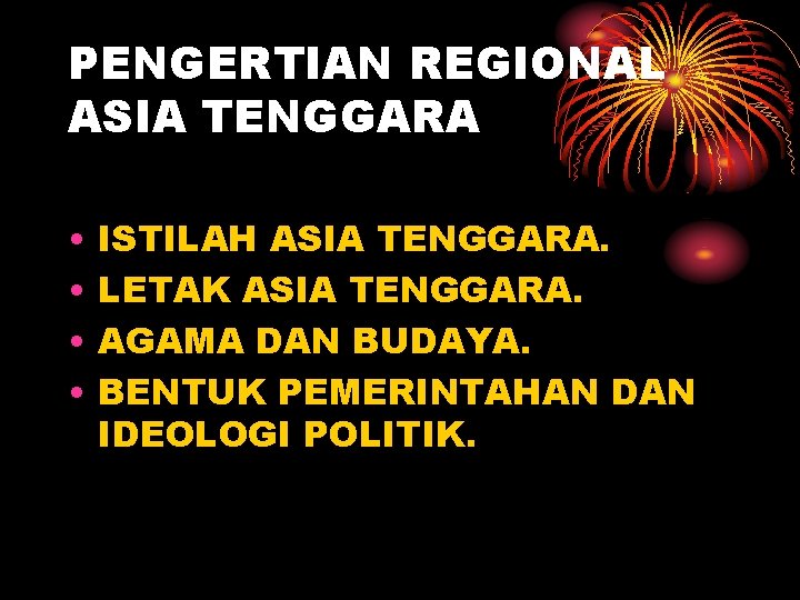 PENGERTIAN REGIONAL ASIA TENGGARA • • ISTILAH ASIA TENGGARA. LETAK ASIA TENGGARA. AGAMA DAN