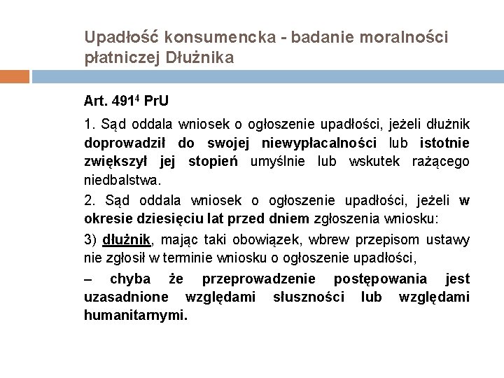 Upadłość konsumencka - badanie moralności płatniczej Dłużnika Art. 4914 Pr. U 1. Sąd oddala