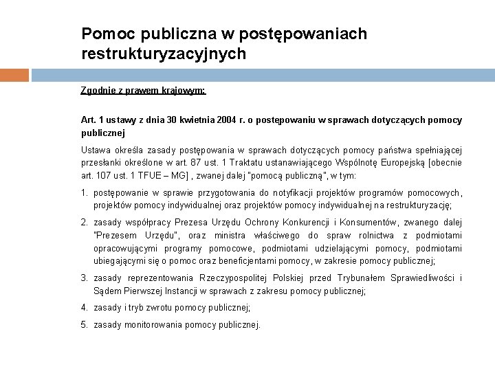 Pomoc publiczna w postępowaniach restrukturyzacyjnych Zgodnie z prawem krajowym: Art. 1 ustawy z dnia